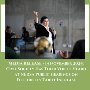 MEDIA RELEASE - 14 November 2024 Civil Society Has Their Voices Heard at NERSA Public Hearings on Electricity Tariff Increase